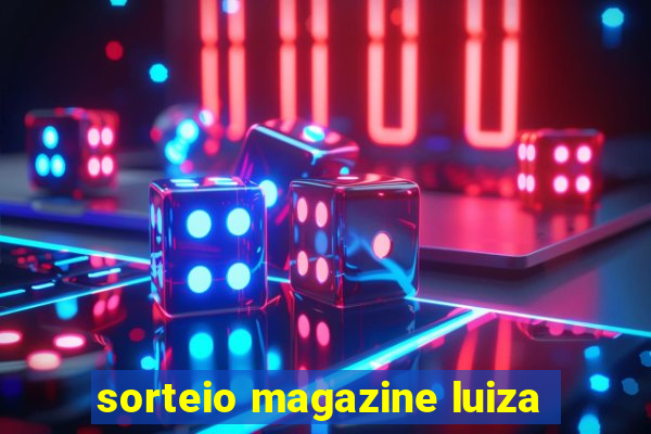 sorteio magazine luiza